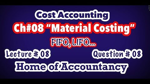 Lecture # 08 || Ch # 08 Material Costing || FIFO, LIFO || Q # 08 || Cost Accounting ||