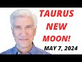 TAURUS NEW MOON -  May 7 , 2024 · Calming Down Energies!