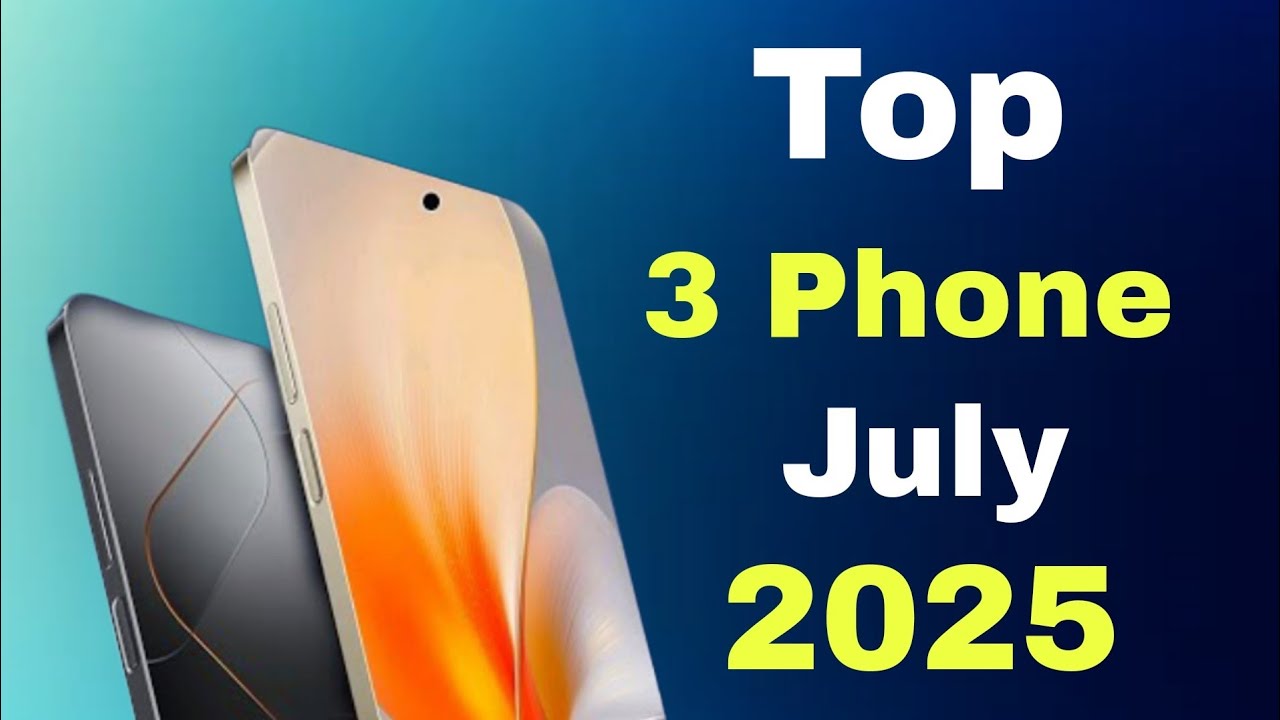 Top 3 Upcoming Phones July 2025 Best Camera Launch Date & Price ...