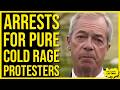 PURE COLD RAGE PROTESTERS ARRESTED! Tommy 10 Names & Nigel Farage Light The Fuse But Run Away...