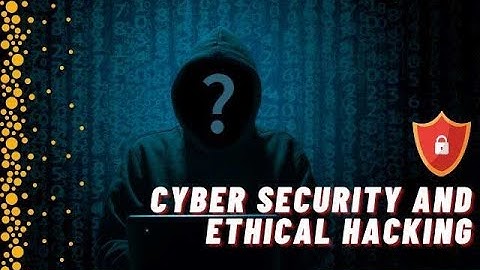Ethical Hacking and Cyber Security: Protecting Your Organization