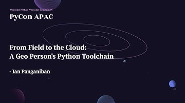 From Field to the Cloud: A Geo Person’s Python Toolchain｜Ian Panganiban｜PyCon APAC 2022