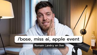 Bose, Miss AI, Apple Event - Romain Lanéry en live