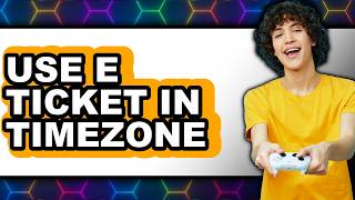 Information How to Use E Ticket in Timezone (updated) News