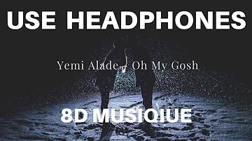 Yemi Alade - Oh My Gosh (8D AUDIO)