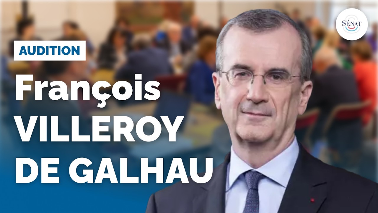 Audition de François Villeroy de Galhau