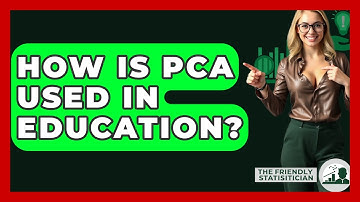 How Is PCA Used In Education? - The Friendly Statistician