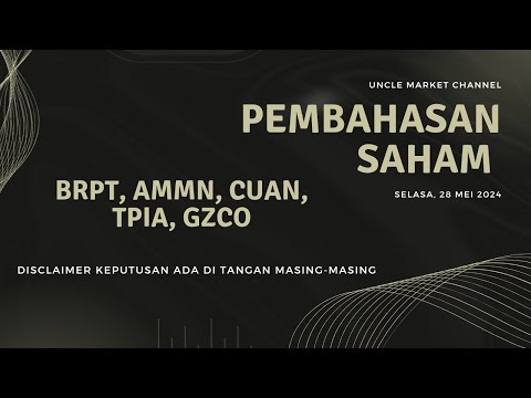 Pembahasan Saham BRPT, CUAN, TPIA, AMMN, GZCO by Uncle Market