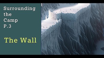Surrounding the Camp - Part 3 - The Wall (Gog Magog)