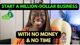 How to Start a Million-Dollar Business with No Money & No Time | A Mom's 3-step Formula to Success
