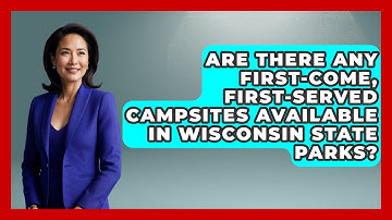 Are There Any First-Come, First-Served Campsites Available in Wisconsin State Parks?