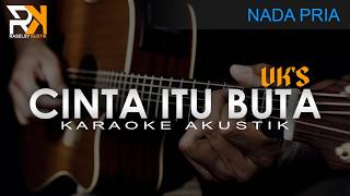 Cinta Itu Buta - Uk's | Karaoke Akustik  (Nada Pria)