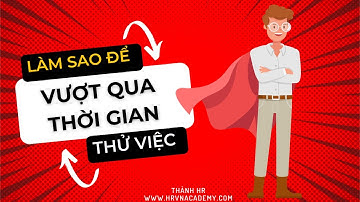 Làm sao để vượt qua thời gian thử việc?