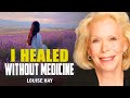 Louise Hay: This Is How I Healed Without Medicine | Natural Body Healing
