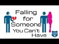 Falling For Someone You Can't Have