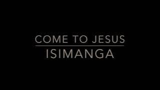 Come To Jesus - Isimanga