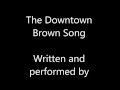 Downtown Brown Song