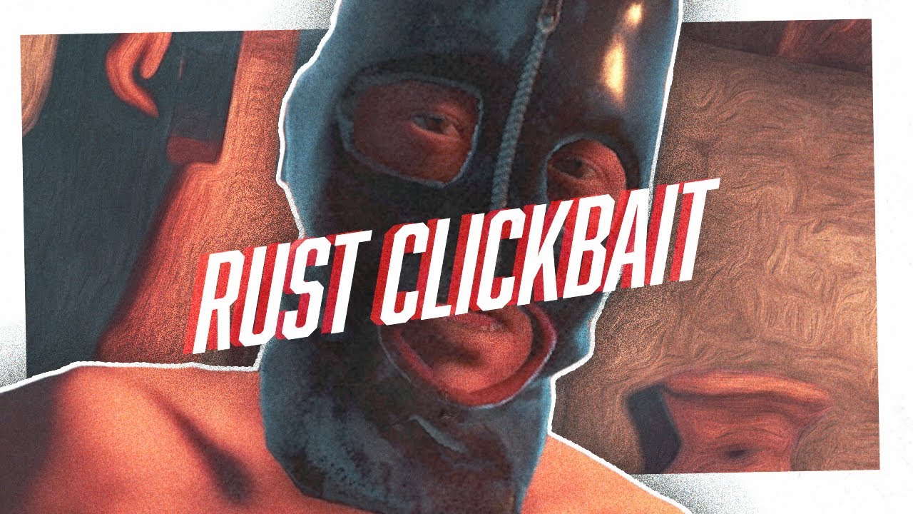 Rust Click Bait THE NEXT BIG RUST CLICKBAIT! - YouTube