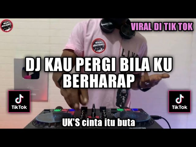 DJ KAU PERGI BILA KU BERHARAP KAU DATANG BILA KAU SUKA X DJ JIKA MEMANG CINTA ITU BUTA UKS TIK TOK class=