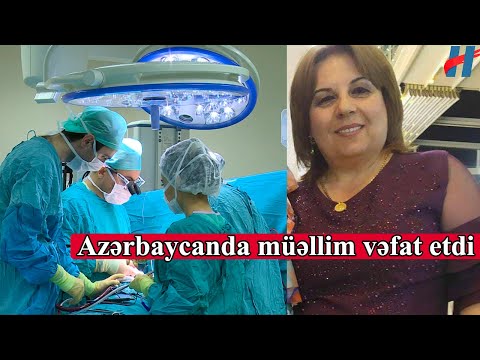 Açıq ürək əməliyyatı keçirən müəllim vəfat etdi - SON DƏQİQƏ