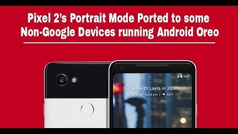 Pixel 2’s Portrait Mode Ported to some Non-Google Devices running Android Oreo