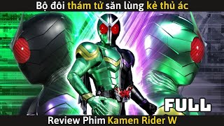 [Review phim] Kamen Rider W (Full) - Bộ đôi Thám Tử SĂN LÙNG Kẻ Thủ Ác