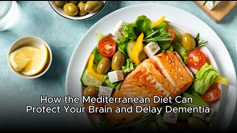 How the Mediterranean Diet Can Protect Your Brain and Delay Dementia