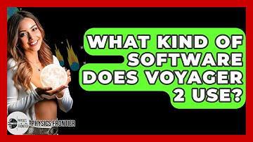 What Kind Of Software Does Voyager 2 Use? - Physics Frontier