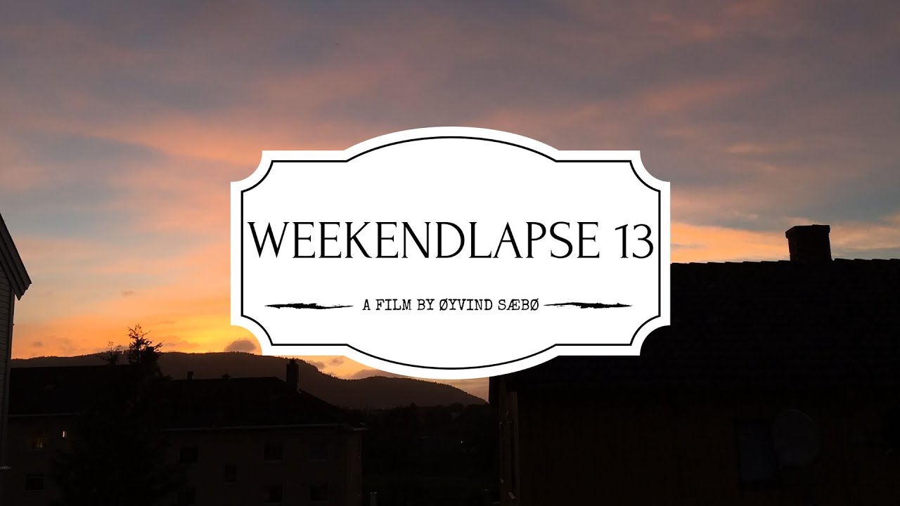 WEEKENDLAPSE 13