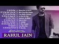 BEST OF RAHUL JAIN SONGS   PEHCHAN MUSIC RAHUL JAIN   HITS OF RAHUL JAIN   AUDIO JUKEBOX
