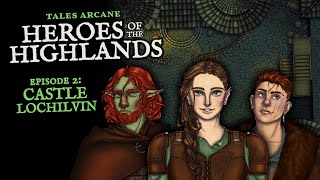 Heroes of The Highlands | Episode 2: Castle Lochilvin by Tales Arcane 1,049 views 6 months ago 2 hours, 42 minutes
