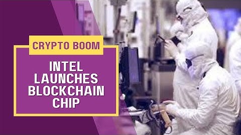 Intel launches blockchain chip to tap crypto boom