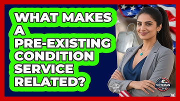 What Makes A Pre-Existing Condition Service Related?