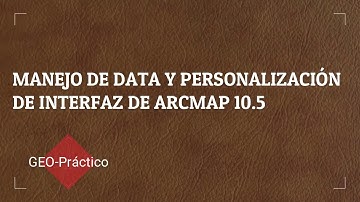 1. Manejo de Data y Personalización de Arcgis 10. 5 /Arcgis Básico