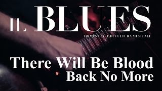 There Will Be Blood - Back No More - Il Blues Magazine