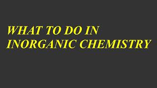 What To Do In Inorganic Chemistry.