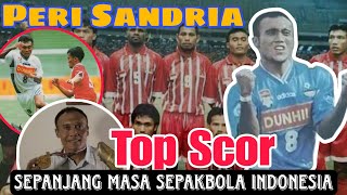 Perjalanan Karir PERI SANDRIA🔴⚪Striker Legenda yang Memecahkan Rekor Top Skor Sepakbola Indonesia