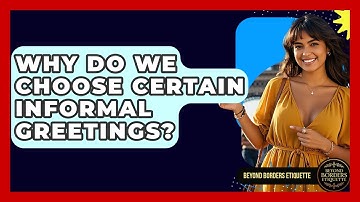Why Do We Choose Certain Informal Greetings? - Beyond Borders Etiquette
