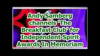 Andy Samberg channels 'The Breakfast Club' for Independent Spirit Awards In Memoriam