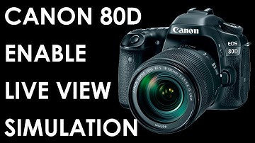 Canon 80D Enabling Live View Exposure Simulation