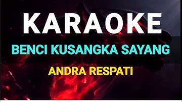 🔴KARAOKE BENCI KUSANGKA SAYANG