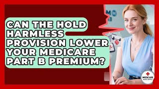 Can The Hold Harmless Provision Lower Your Medicare Part B Premium? - Medicare Made Simple Guide