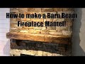 Making a barn beam fireplace mantel. Reclaimed Wood