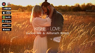 Kishe - LOVE  (Luckie Joe & Anturazh Remix) Resimi