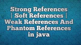 Strong References | Soft References | Weak References And Phantom References in java screenshot 5