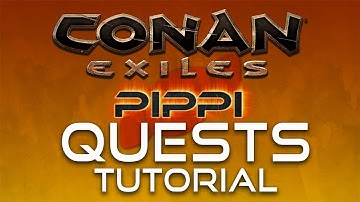Pippi Quests! - TUTORIAL- Conan Exiles Mod