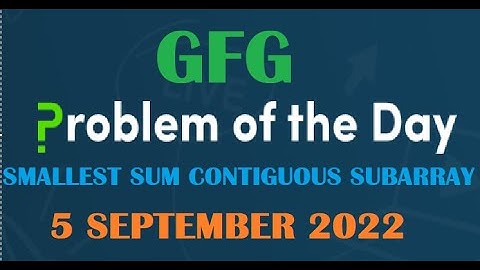 Smallest sum contiguous subarray | GFG Problem Of the Day | 5 September 2022