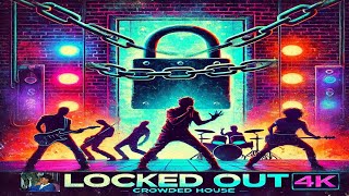 Crowded House   Locked Out 4k