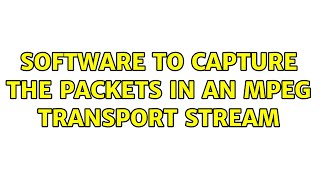 Software to capture the packets in an MPEG Transport Stream (2 Solutions!!)