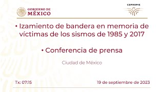 Izamiento bandera en memoria víctimas sismos 1985 y 2017. Conferencia de prensa. 19 septiembre 2023